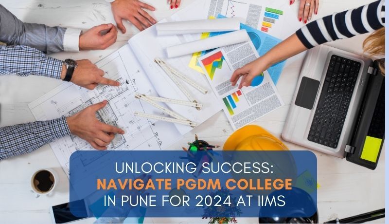 Unlocking Success Navigate PGDM College in Pune for 2024 at IIMS